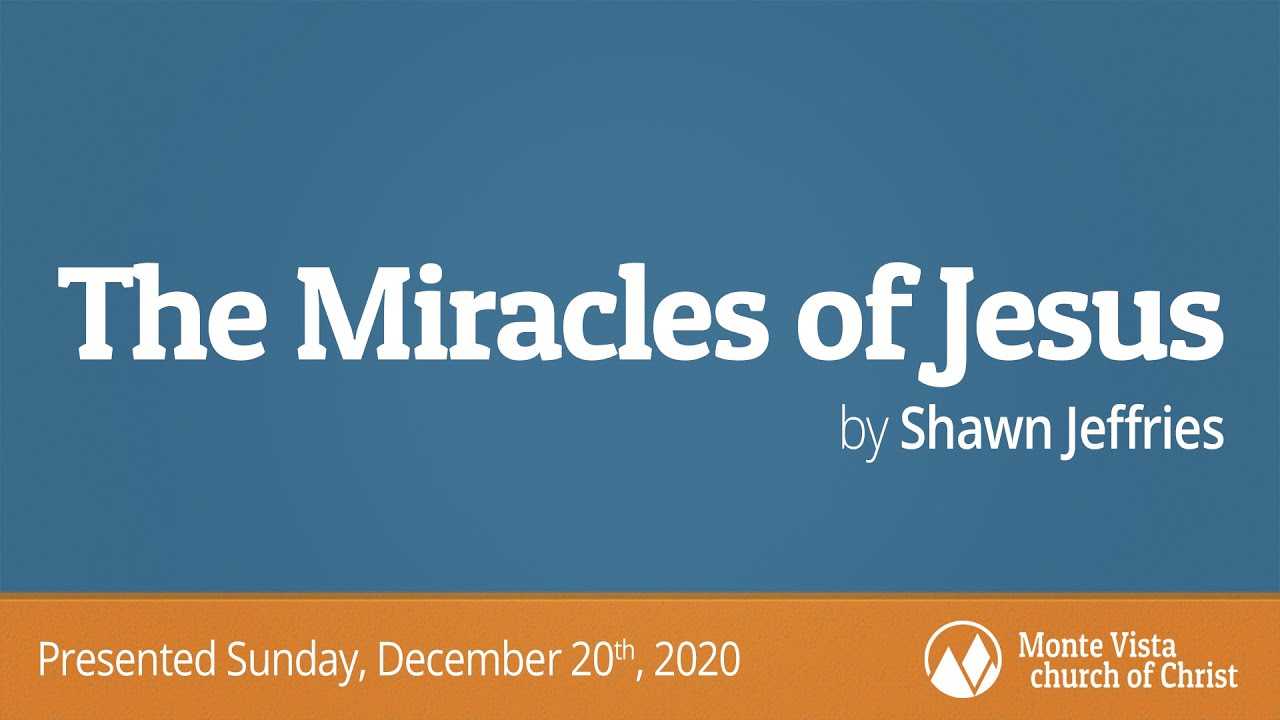 The Miracles of Jesus - Shawn Jeffries - Monte Vista church of Christ