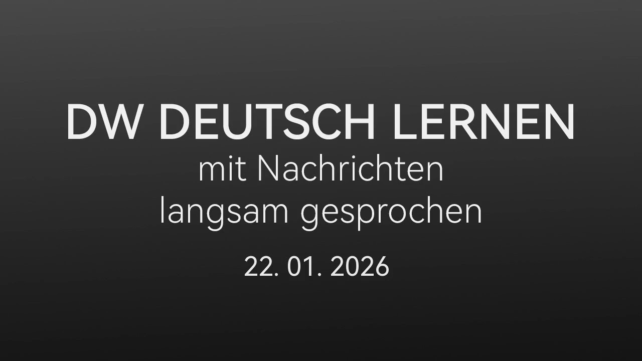 Deutsch lernen mit Nachrichten, 22 01 2026 - langsam gesprochen