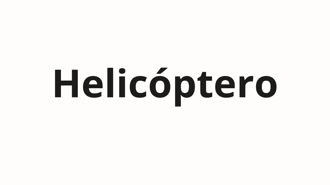 Как произносить Helicóptero