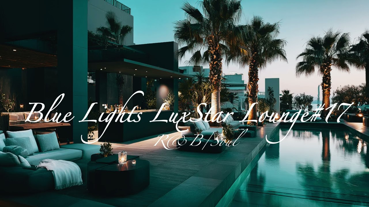 【Blue Lights LuxStar Lounge#17】#rnb #jazz #soul #relax #bgm #lounge