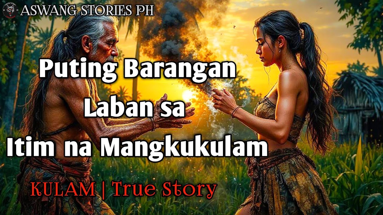 PUTING BARANGAN LABAN SA ITIM NA MANGKUKULAM | Kulam True Story