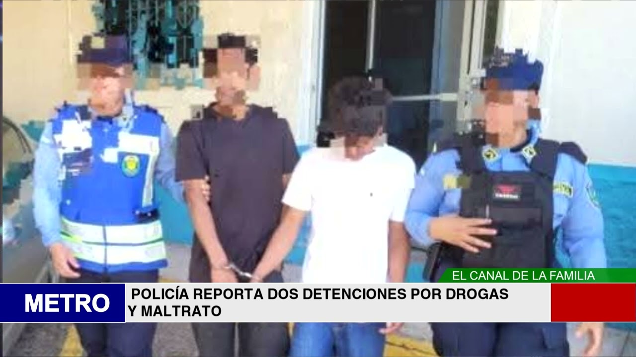 POLICÍA REPORTA DOS DETENCIONES POR DROGAS Y MALTRATO