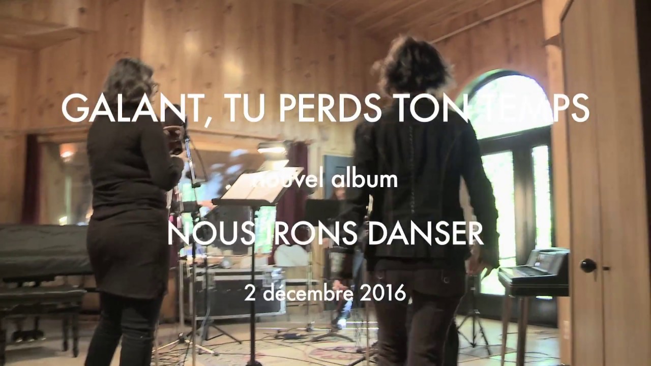 Galant, tu perds ton temps - Nous irons danser