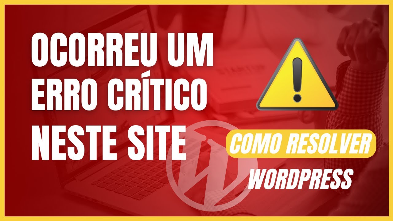 Como Resolver Erro Cr&iacute;tico Em Site Wordpress (SOLU&Ccedil;&Atilde;O F&Aacute;CIL E R&Aacute;PIDA )