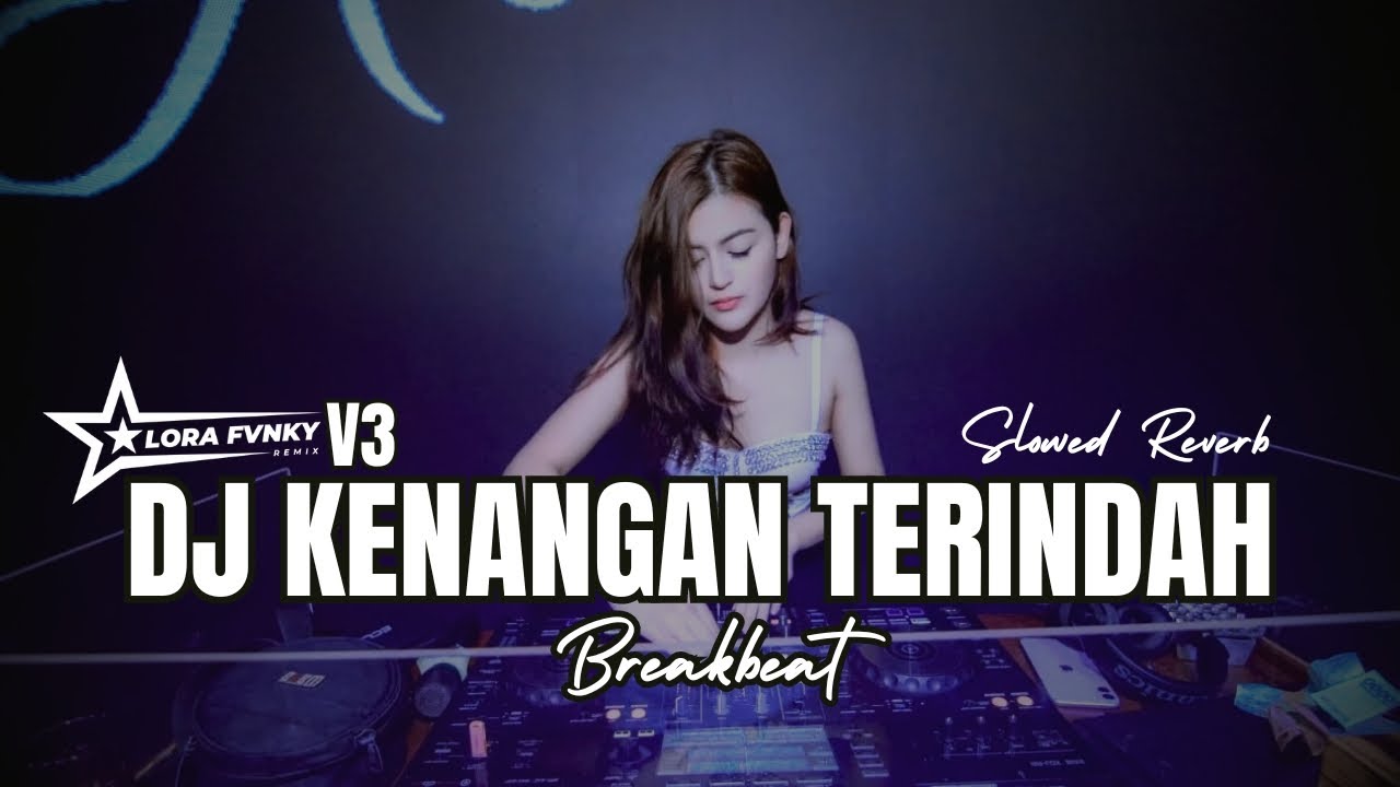 DJ KENANGAN TERINDAH V3 BREAKBEAT REVERB VERSION FULL BASS LORA FVNKY REMIX