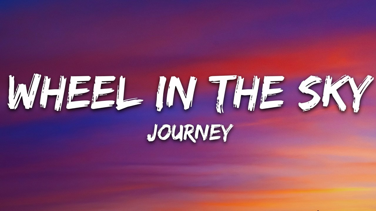 Journey - Wheel in the Sky (Lyrics)