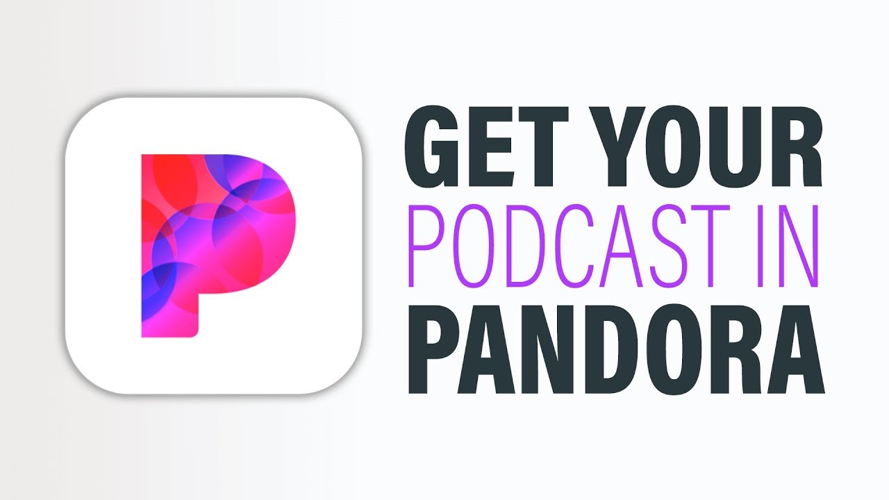 How to Get Your Podcast Into Pandora [Full Tutorial]