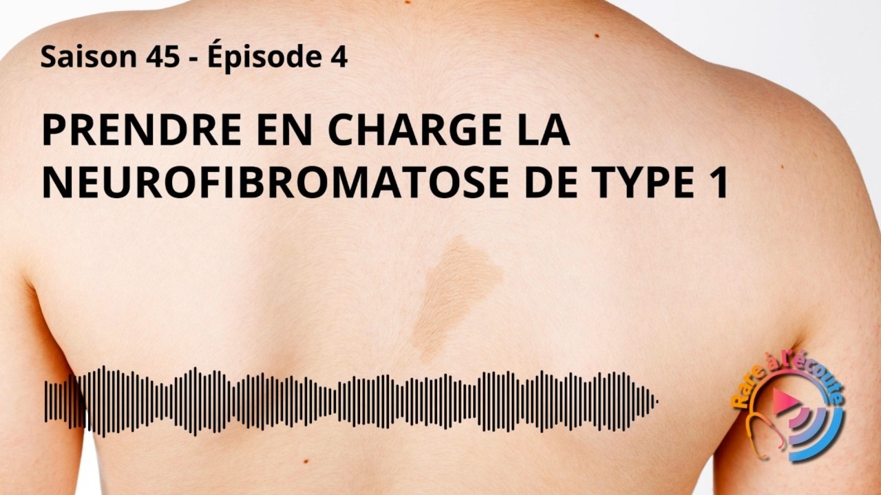 Maladie rare - Prendre en charge la Neurofibromatose de type 1