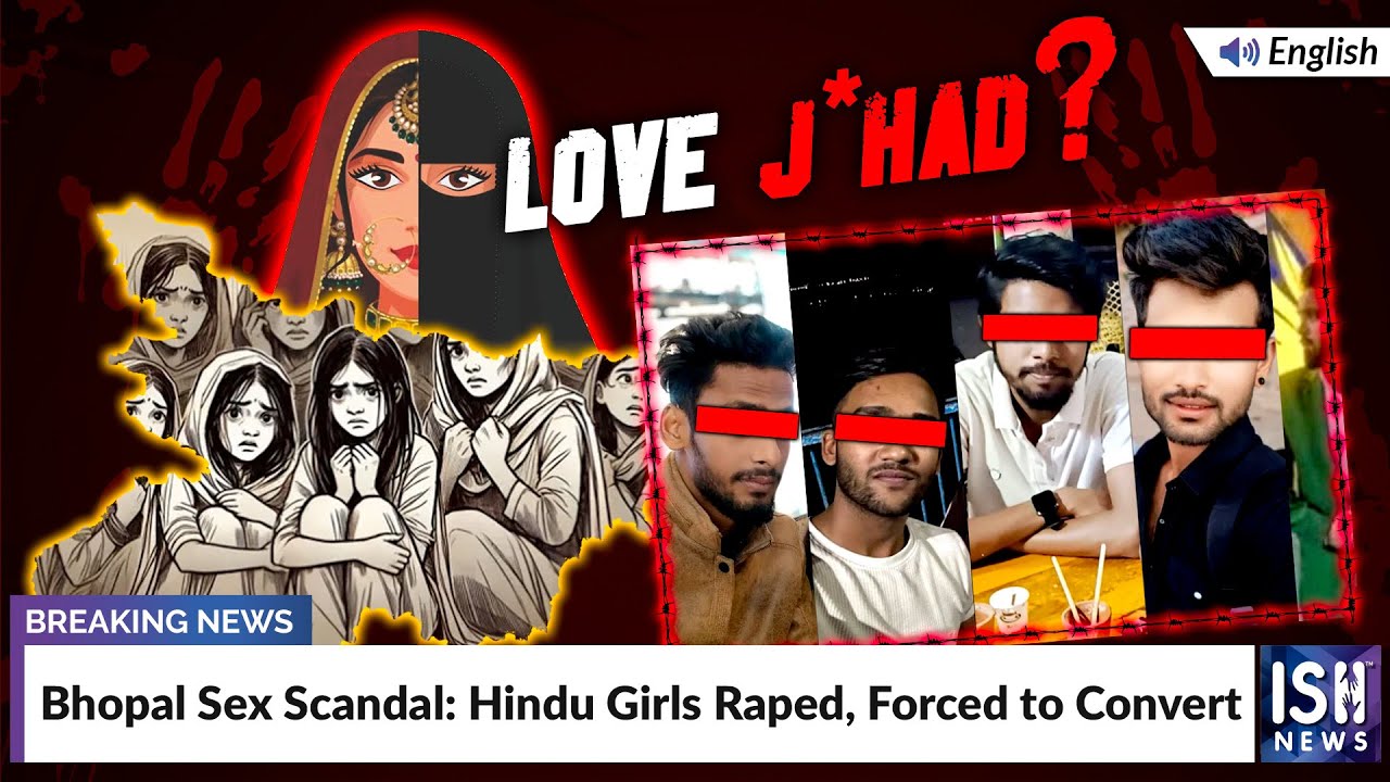 Bhopal Sex Scandal: Hindu Girls Raped, Forced to Convert | ISH News