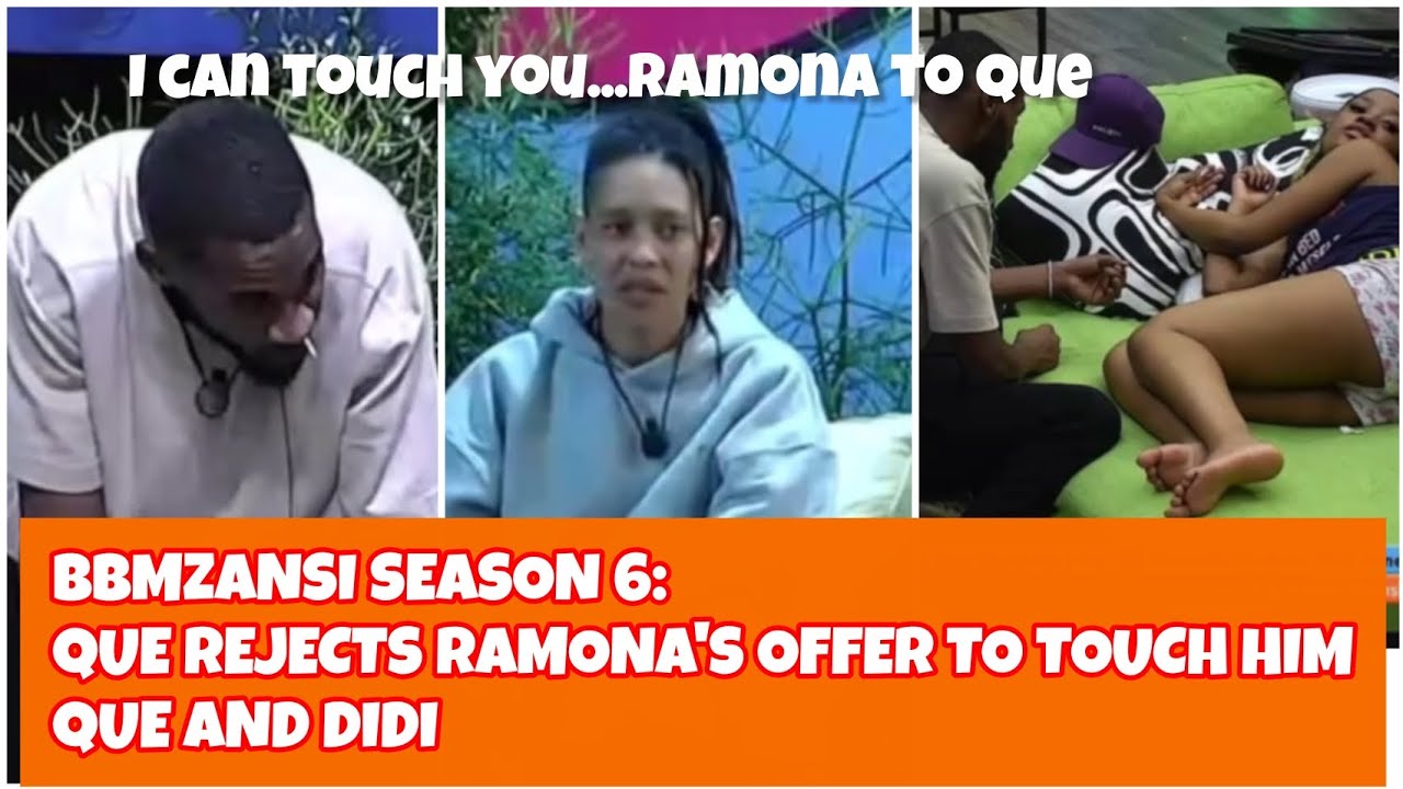 BBMZANSI SEASON 6 : QUE REJECTS RAMONA'S TOUCH HOM, DIDI WANT SHIP