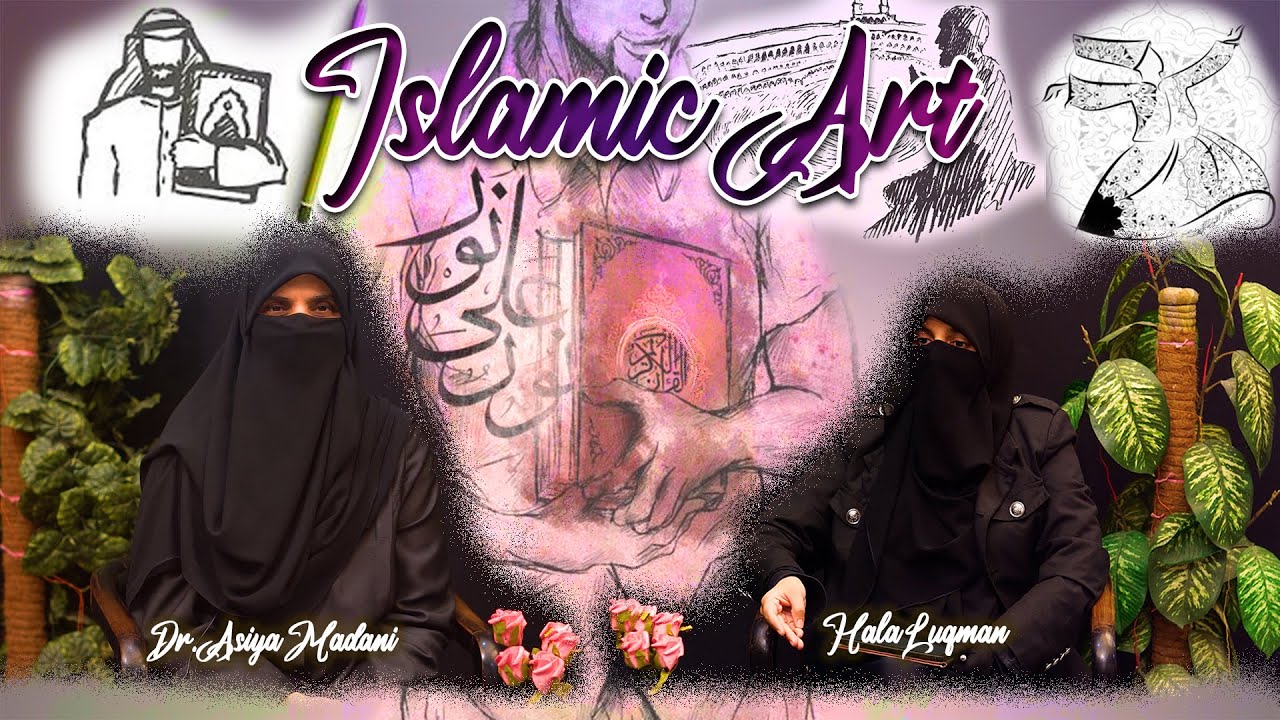 Islamic Art | Dr.Asiya Madani & Hala Luqman