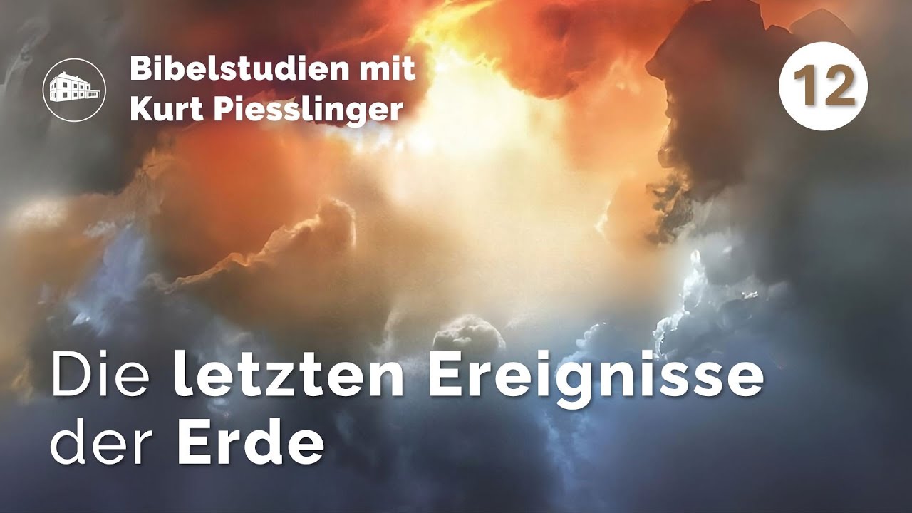 Die letzten Ereignisse der Erde - Kurt Piesslinger - Bibelstudien Lektion 12