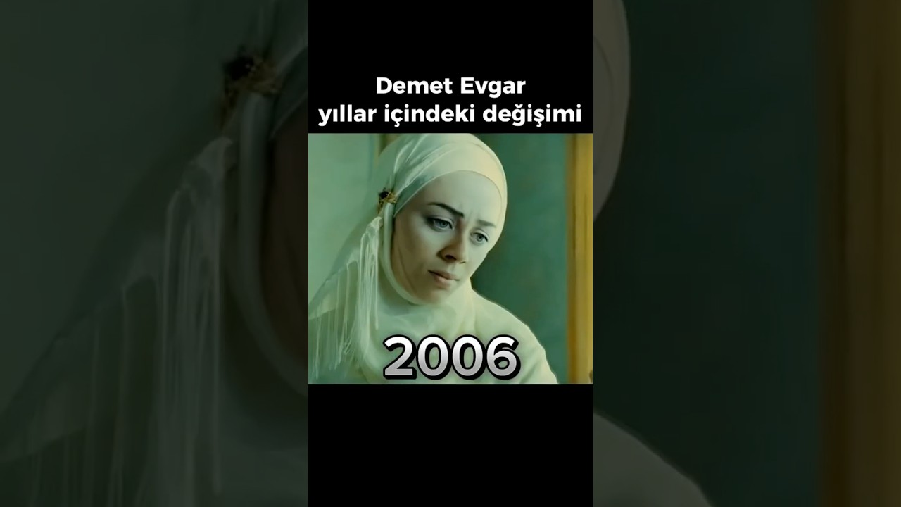 Demet Evgar Yıllar İ&ccedil;inde Değişimi
