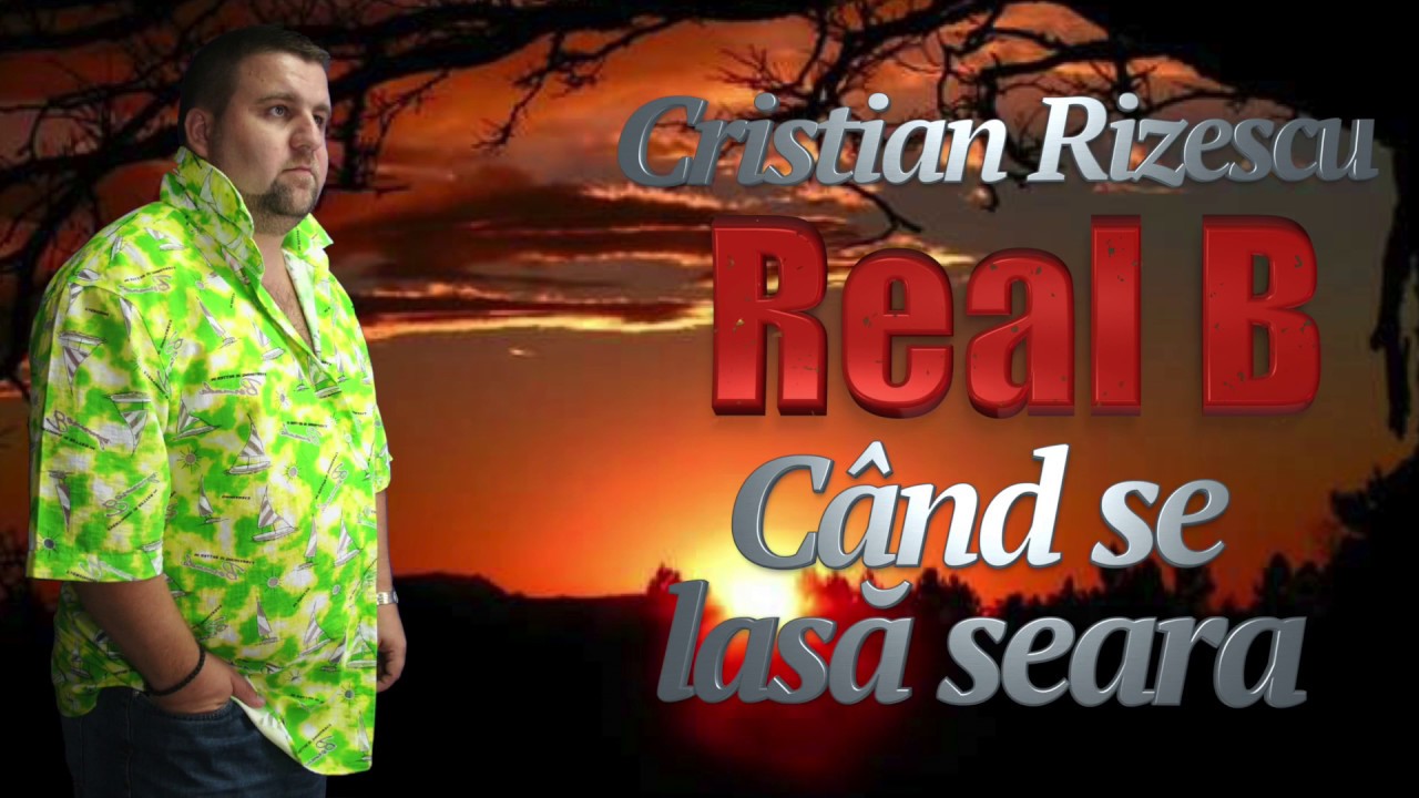Real B, Cristian Rizescu - Cand Se Lasa Seara, Mega Hit