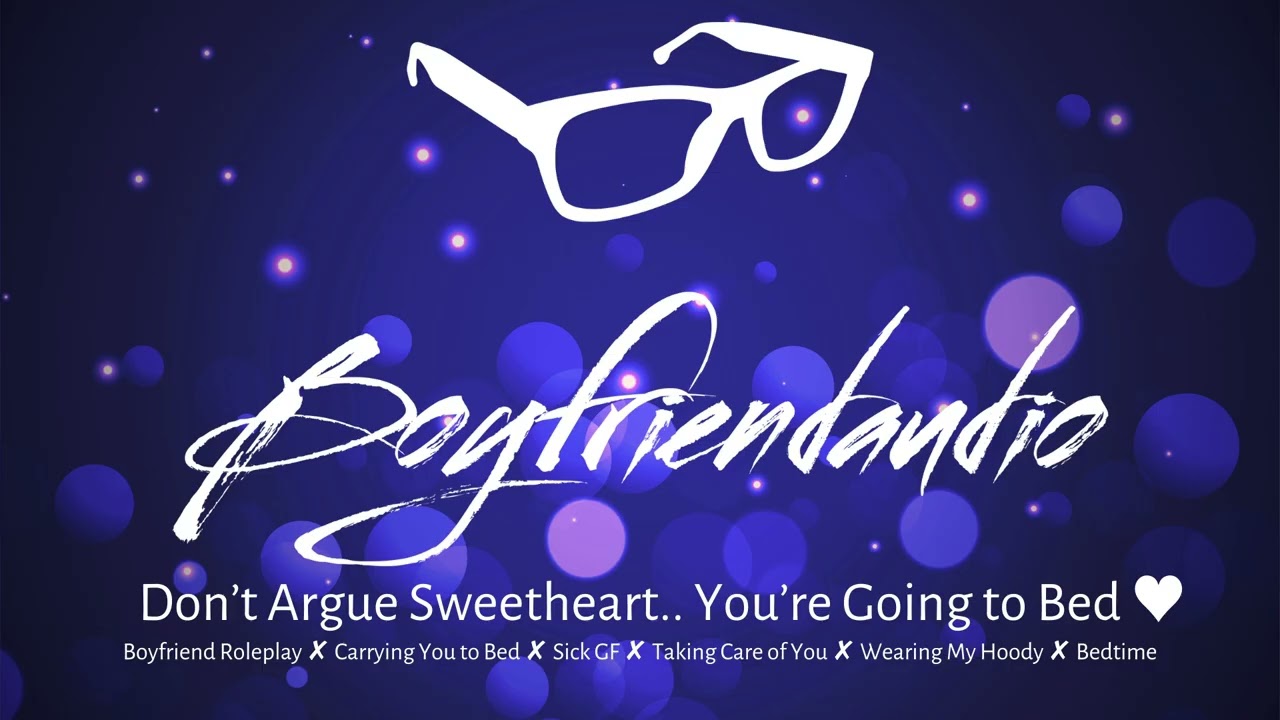 Don't Argue Sweetheart.. We're Going to Bed [Boyfriend Roleplay][Carries You to Bed][Sick][Care]ASMR