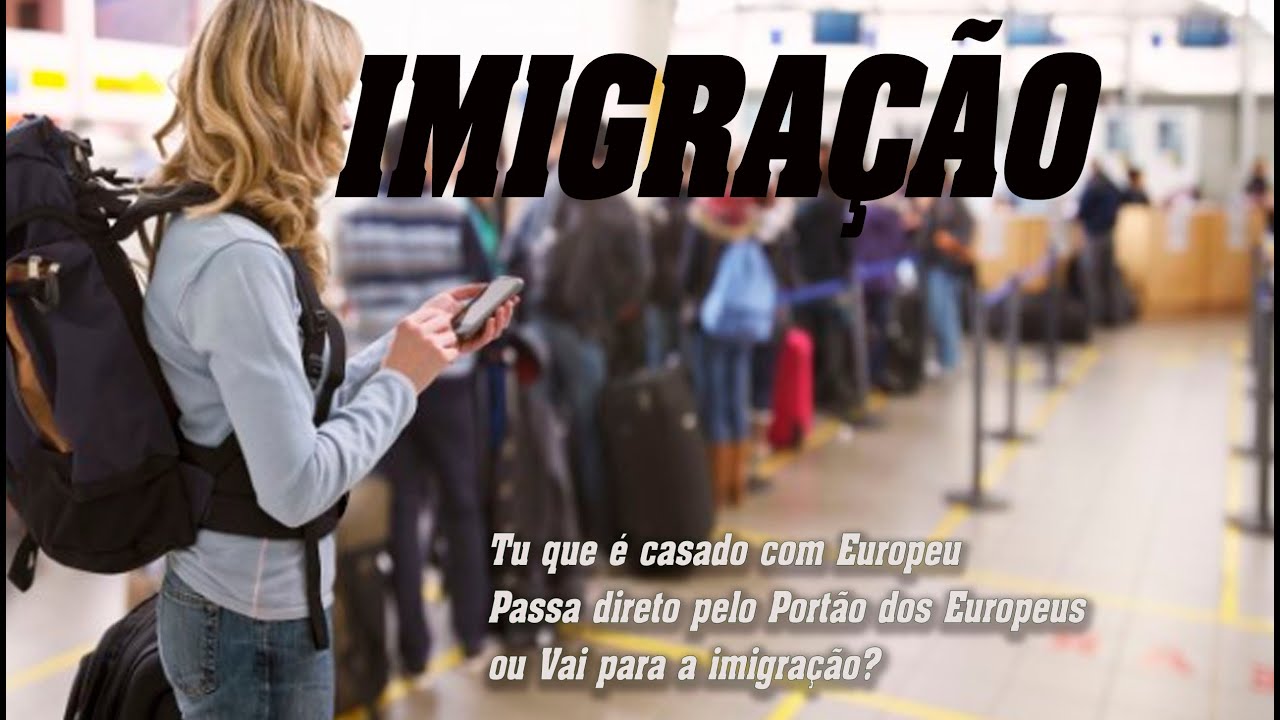 Tu que é casado com Europeu, Passa direto pelo Portão dos Europeus, ou Vai para a imigração? .