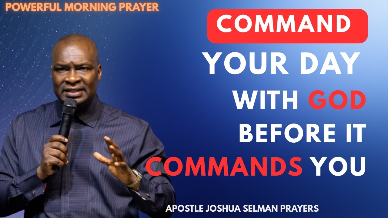 COMMAND YOUR DAY WITH GOD BEFORE IT COMMANDS YOU | APOSTLE JOSHUA SELMAN