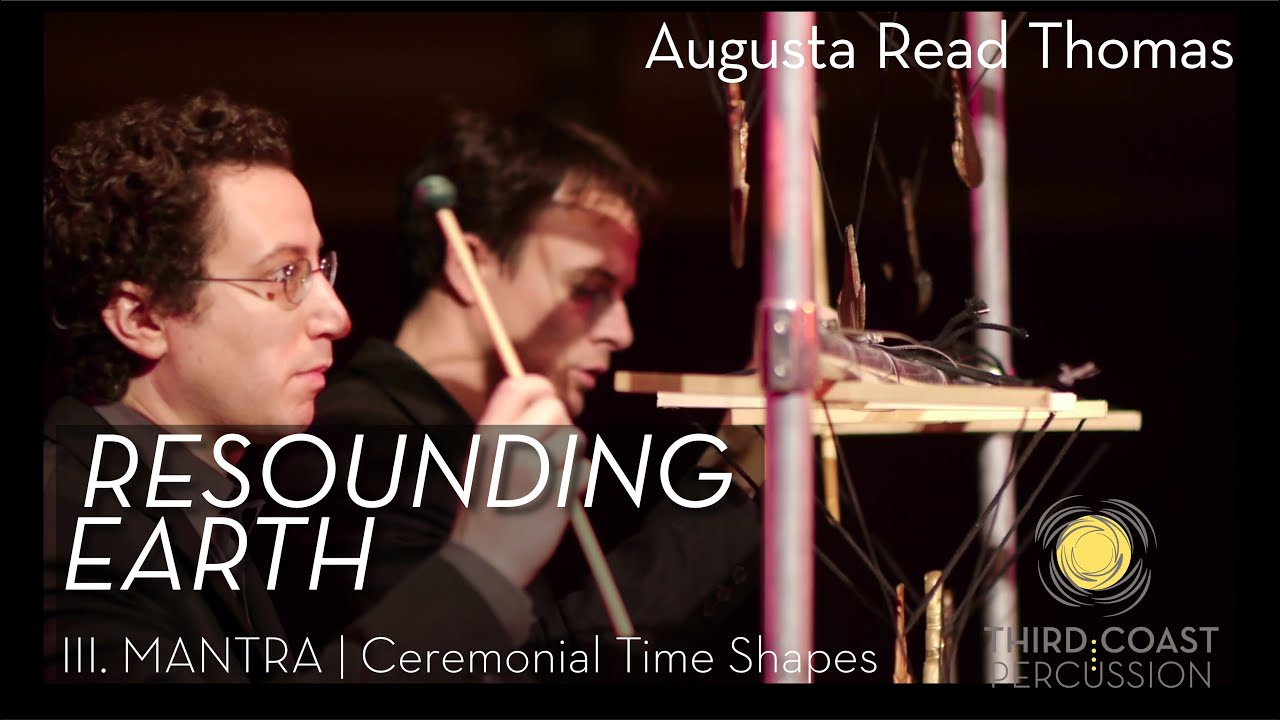 Resounding Earth by Augusta Read Thomas| III. MANTRA- Ceremonial Time Shapes