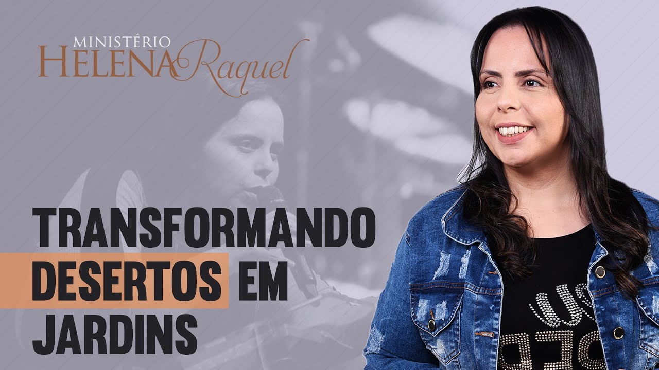 Pastora Helena Raquel - Transformando Desertos em Jardins - Conferência Feminina 2019