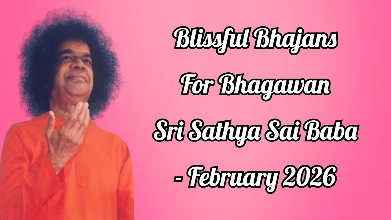 Blissful Bhajans for Bhagawan Sri Sathya Sai Baba - February 2026