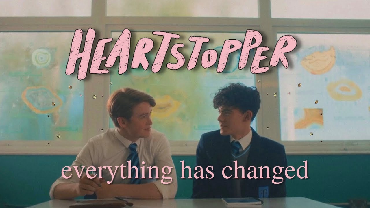 everything has changed // heartstopper s1 // nick x charlie