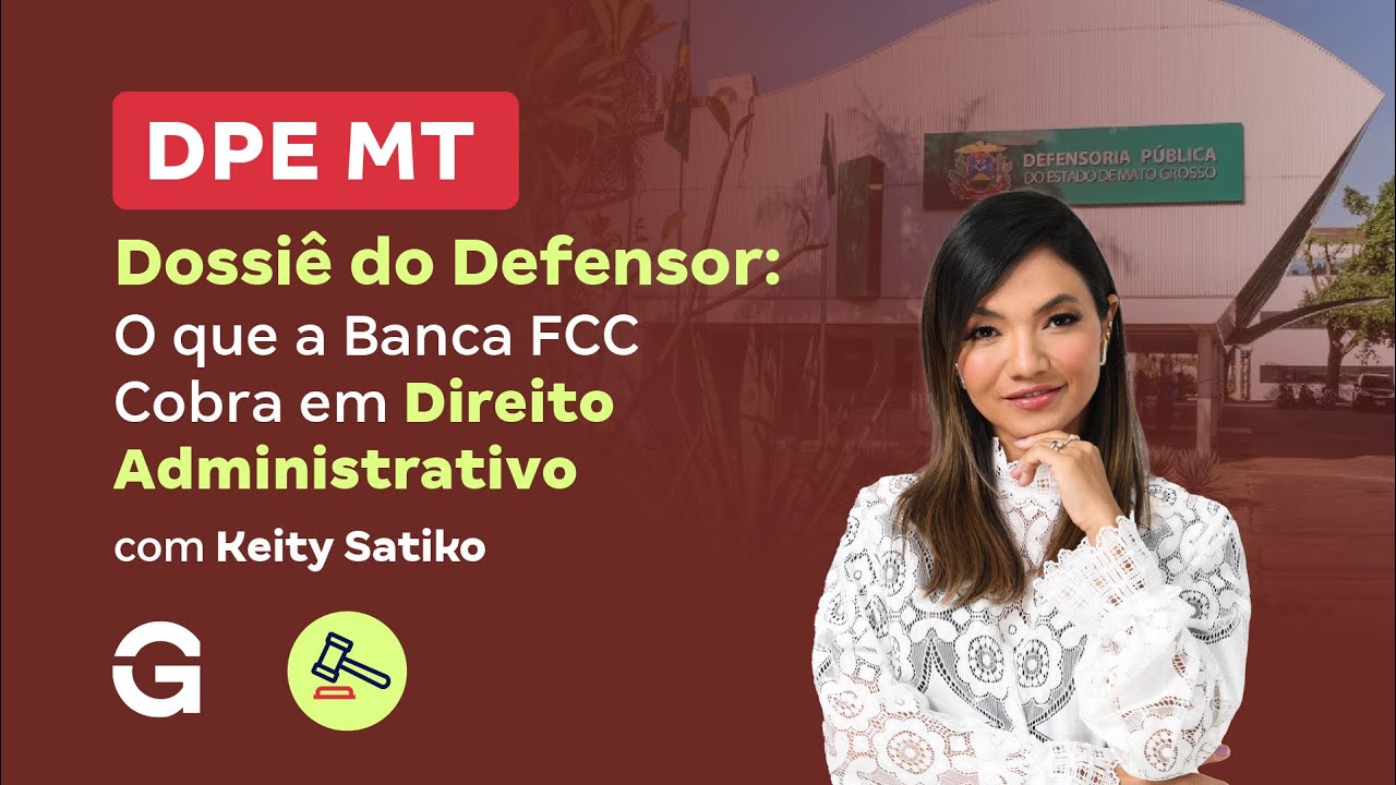 Concurso DPE MT | Dossi&ecirc; do Defensor:  O que a Banca FCC Cobra em Direito Administrativo
