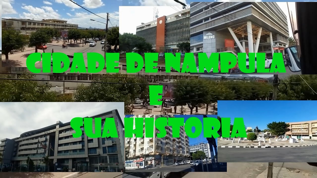 Conheça a cidade de NAMPULA e a sua HISTORIA incrível. 'Canal Anjofay'