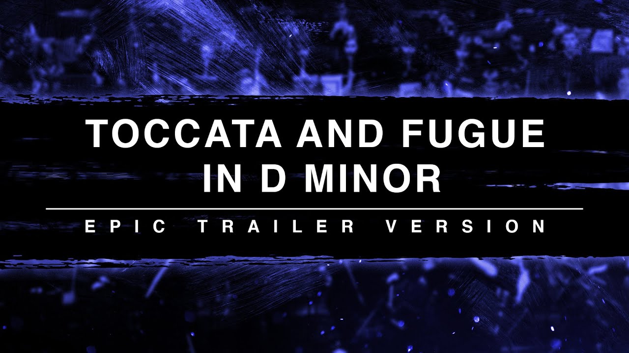 Toccata and Fugue in D Minor | Epic Trailer Version