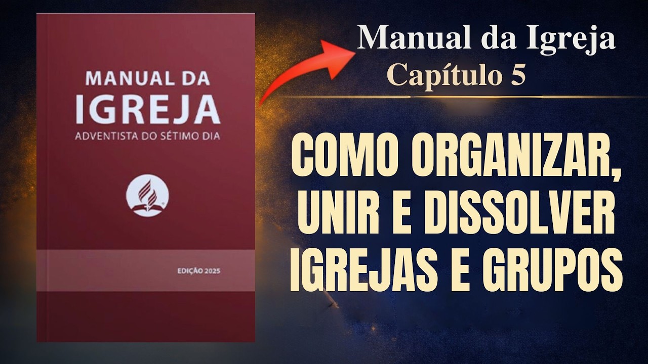 Como Organizar, Unir e Dissolver Igrejas | Manual da Igreja Adventista Capítulo 5