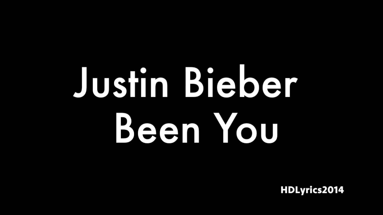 Justin Bieber  - Been You (Lyrics)