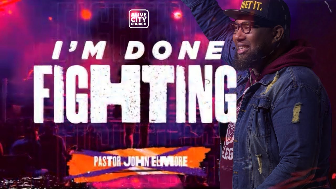 I’m Done Fighting // I’m Done // Pastor John Elmore
