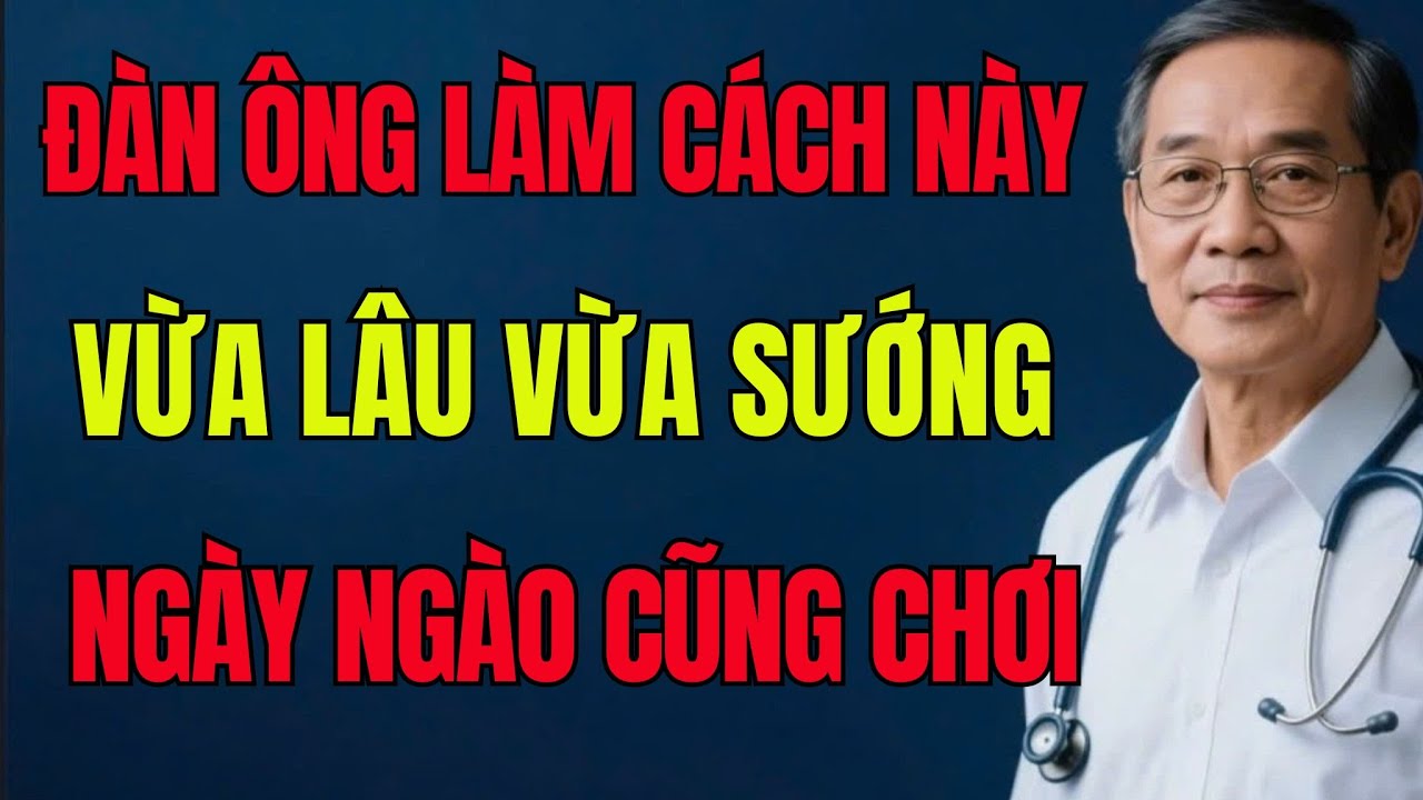 Đàn Ông Tuổi Già Cứ Làm Đúng Cách Này – “Cứng Lâu, Sung Bền”, Vợ Lại Yêu Như Thuở Ban Đầu