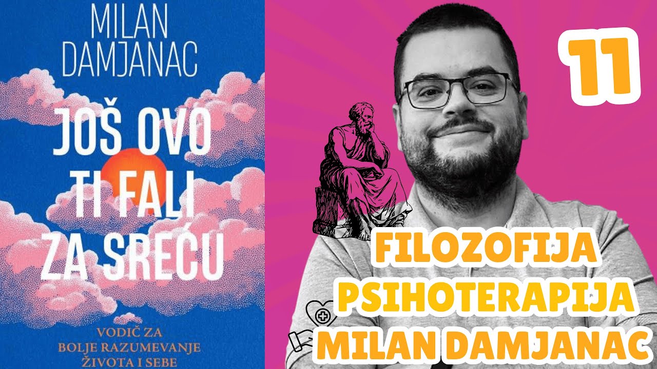 Milan Damjanac - Još ovo ti fali za sreću | Filozofija i Psihoterapija 11