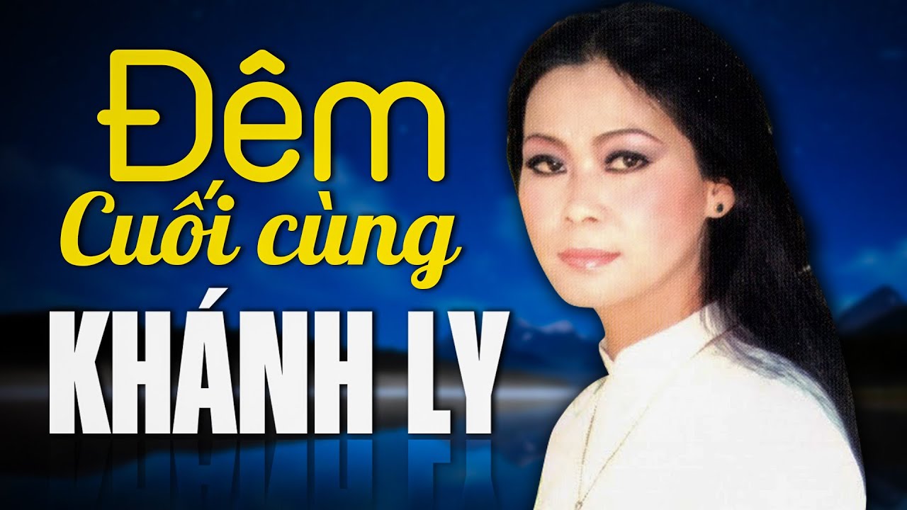 ĐÊM CUỐI CÙNG (Sáng tác: Phạm Đình Chương) - KHÁNH LY