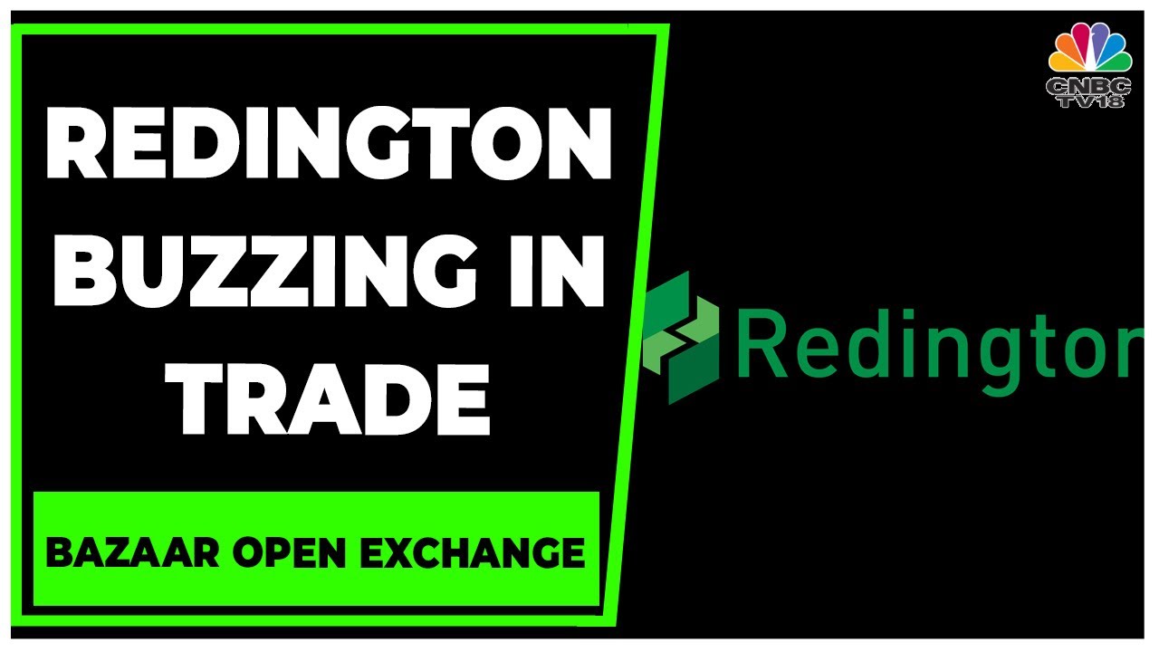 Decoding The Current Rally Of Redington | Bazaar Open Exchange | CNBC-TV18