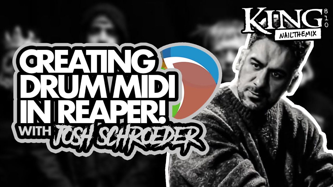 CREATING DRUM MIDI IN REAPER w/ Josh Schroeder & King 810