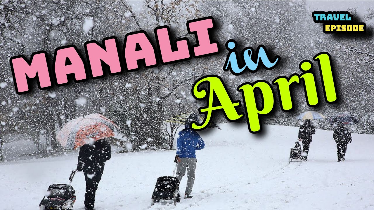 Manali in april | Manali in april weather | Manali in april month | The Travel episode