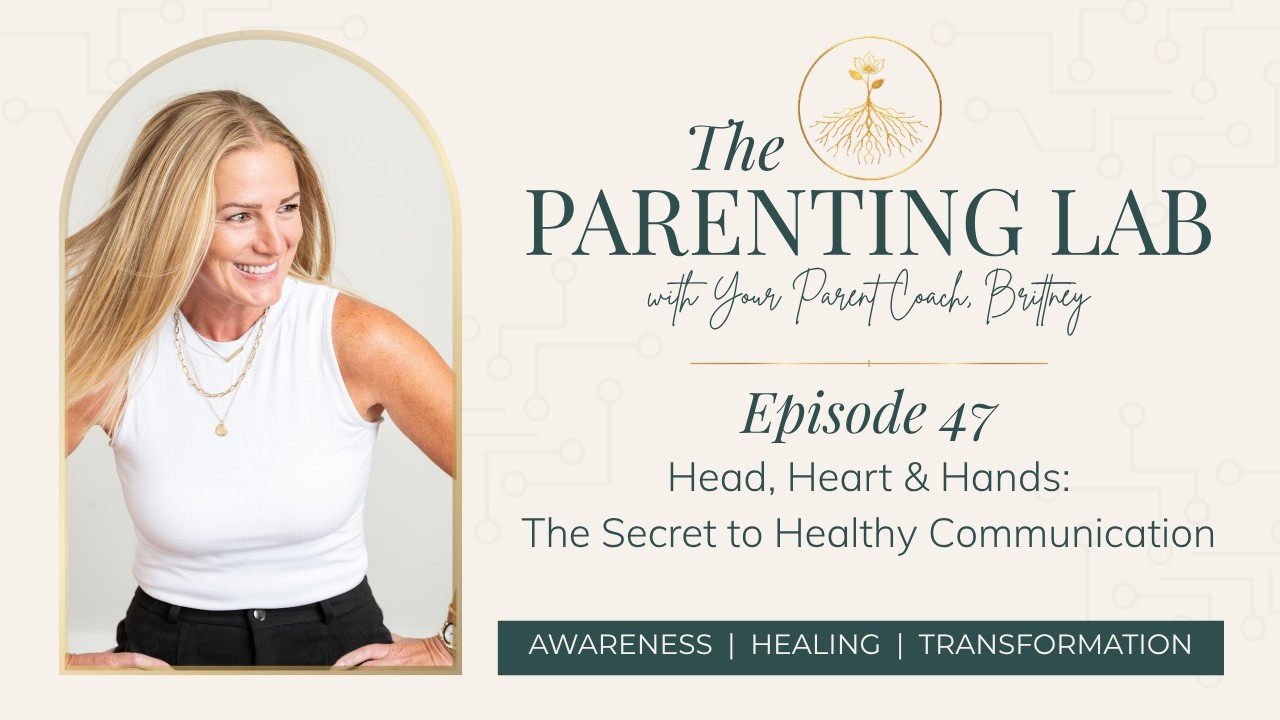 Episode 47. Head, Heart & Hands: The Secret to Healthy Communication #parenting #parentingpodcast