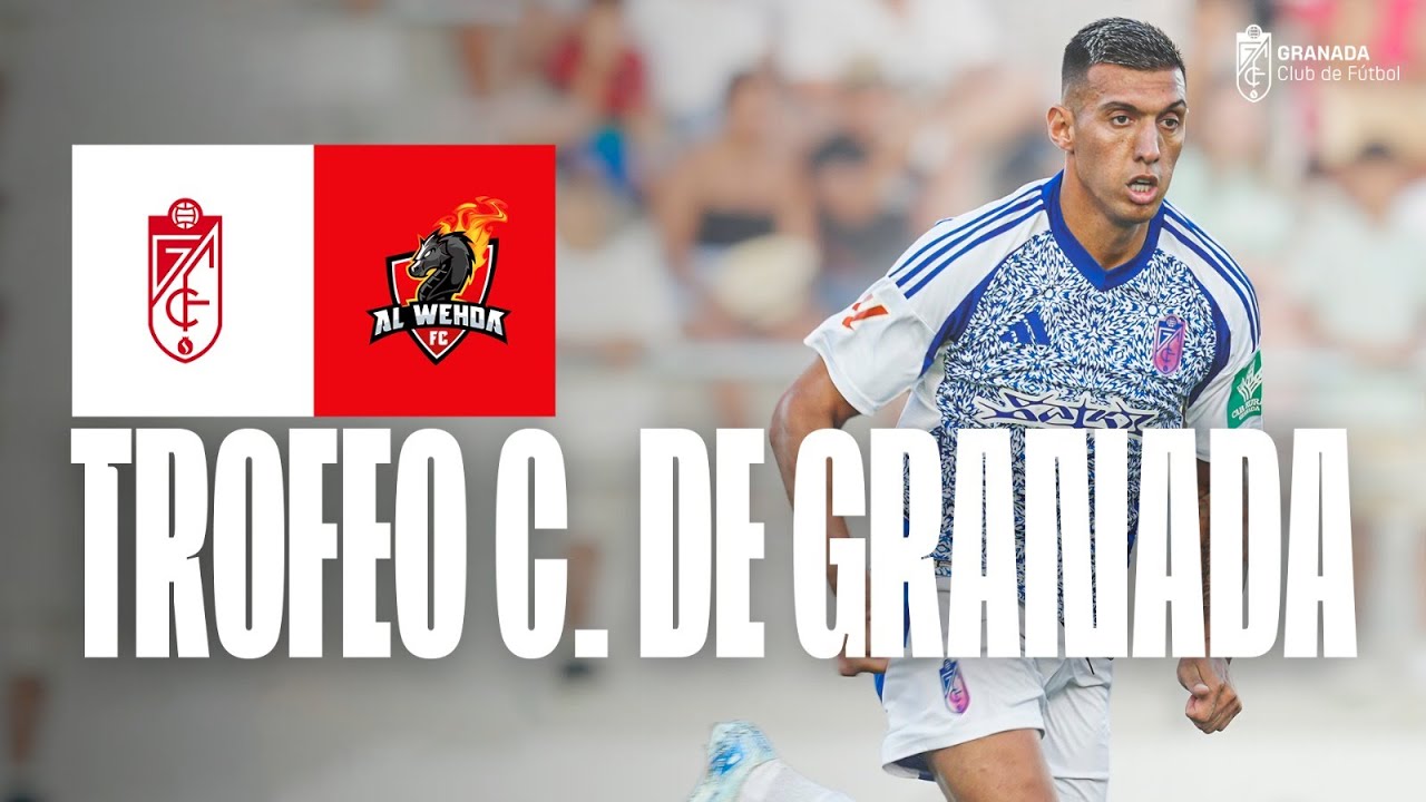 ⚽️ TROFEO CIUDAD DE GRANADA | Granada CF 🆚 Al-Wehda FC