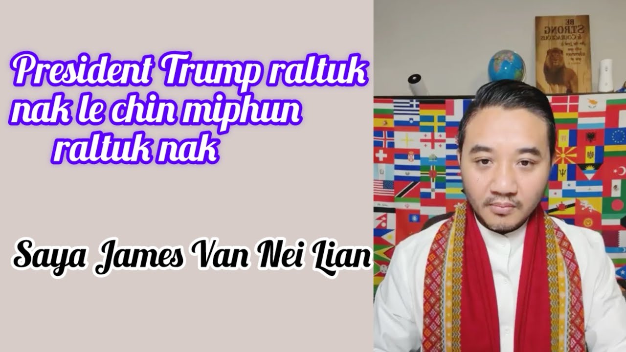 President Trump Raltuk Nak le Chin Miphun Ral Tuk Nak // Saya James Van Nei Lian //