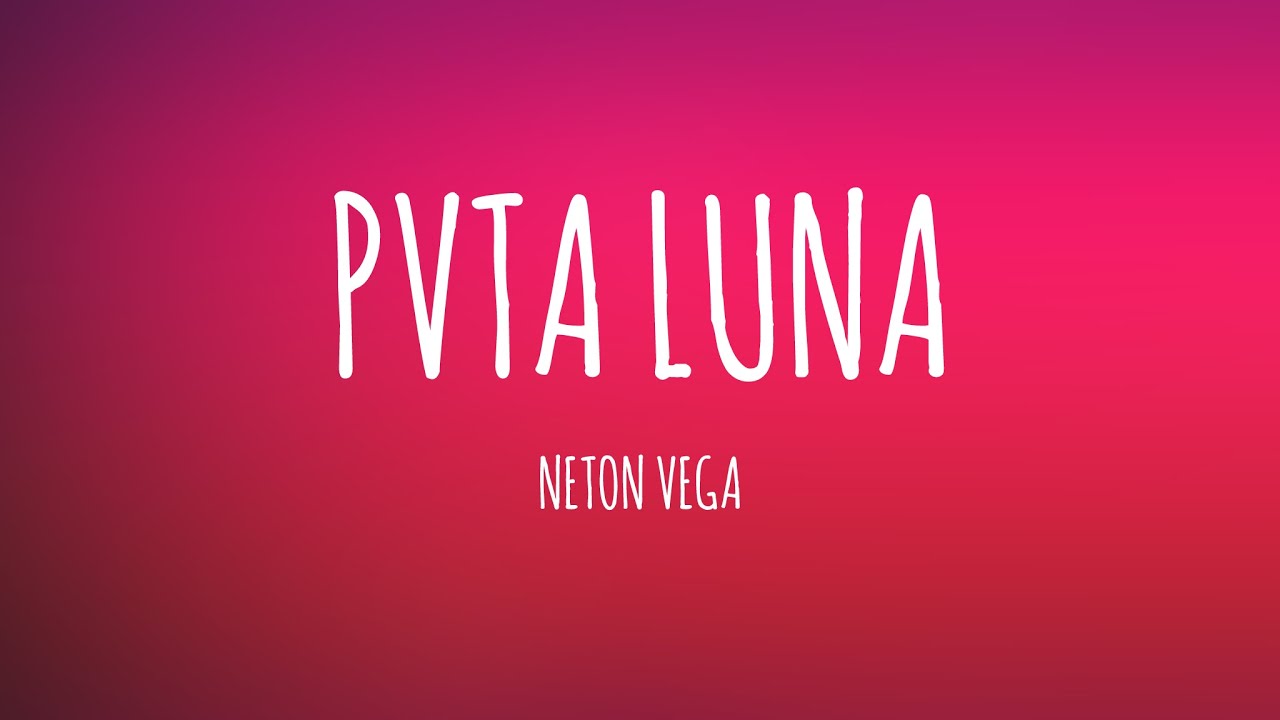 Neton Vega - Pvta Luna (Letra/Lyrics)