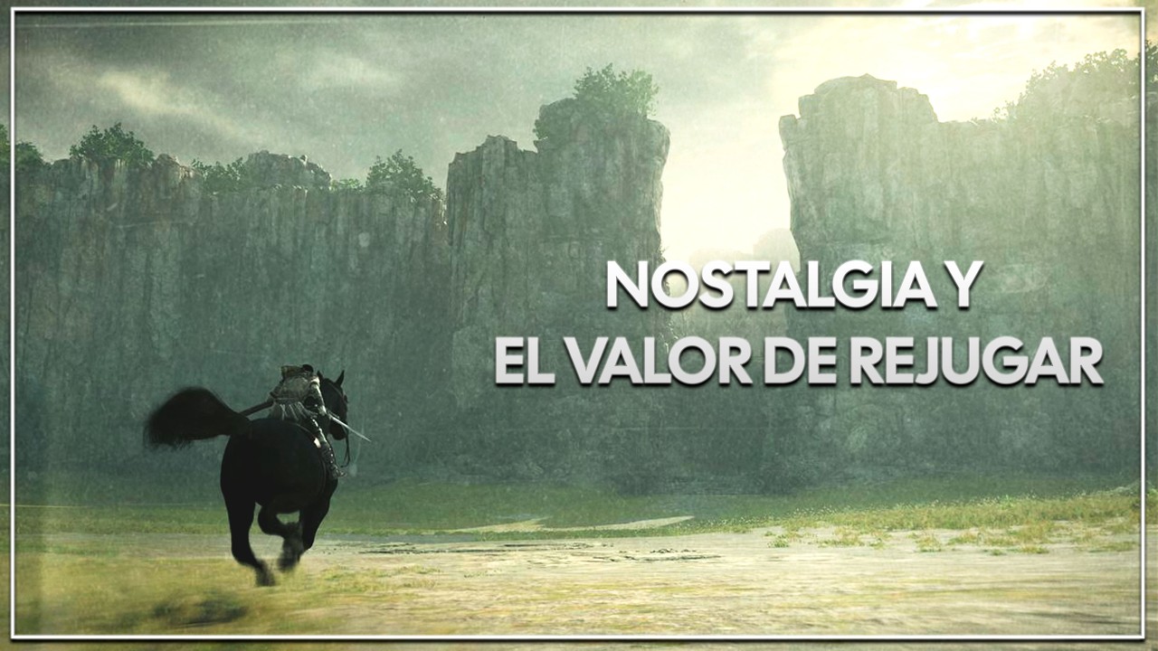 NOSTALGIA Y EL VALOR DE REJUGAR