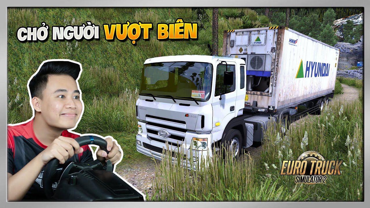 ETS2 - Xe Đầu Kéo Hyundai Trago Đưa Người Vượt Biên Về Nước Bằng Đường Rừng Hiểm Trở