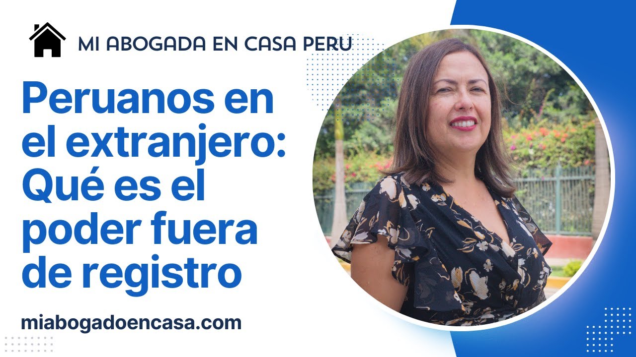 Peruanos en el extranjero: ¿Qué es el poder fuera de registro?