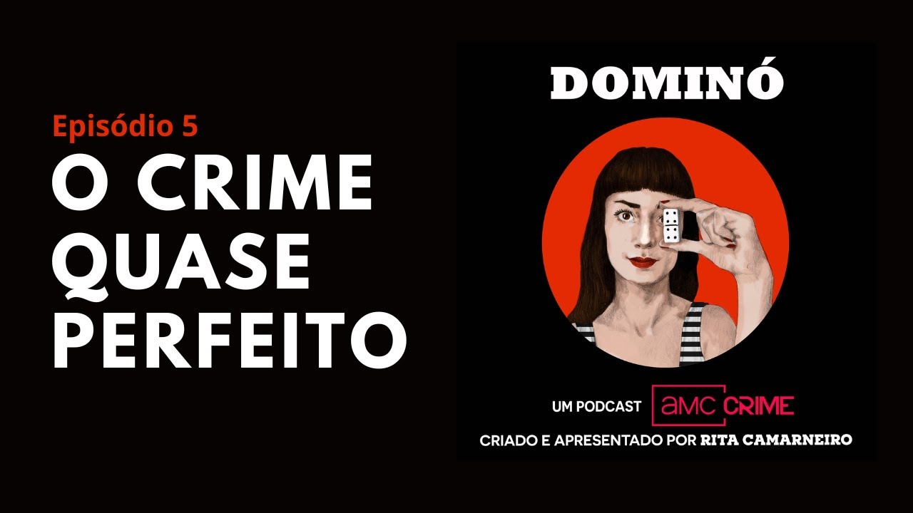Podcast: Dominó | Ep. 5: O crime quase perfeito