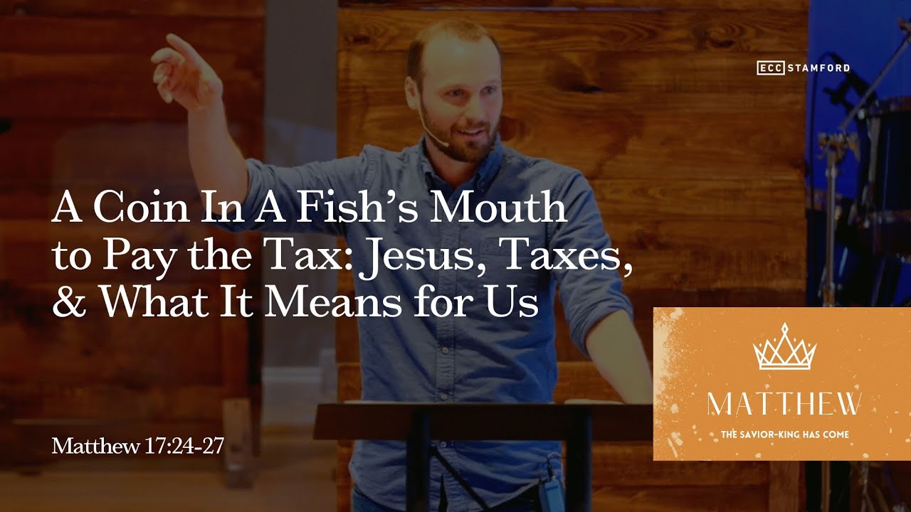 A Coin In A Fish’s Mouth to Pay the Tax: Jesus, Taxes, & What It Means for Us | Matthew 17:24-27