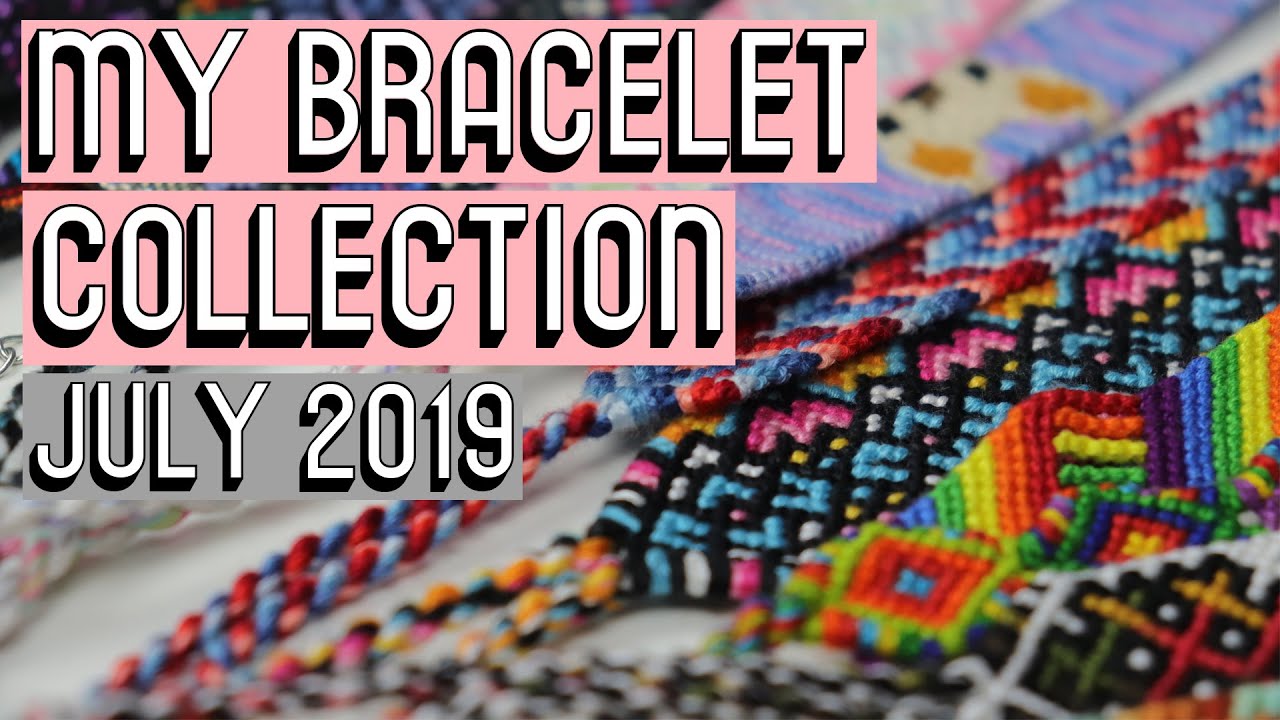 MY BRACELET COLLECTION JULY 2019 [CC] || Friendship Bracelets