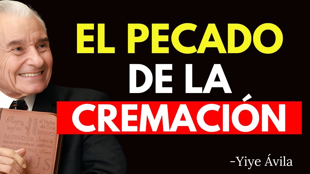LA VERDAD OCULTA SOBRE LA CREMACIÓN DE CUERPOS, QUE MUY POCOS CRISTIANOS CONOCEN - Yiye Ávila