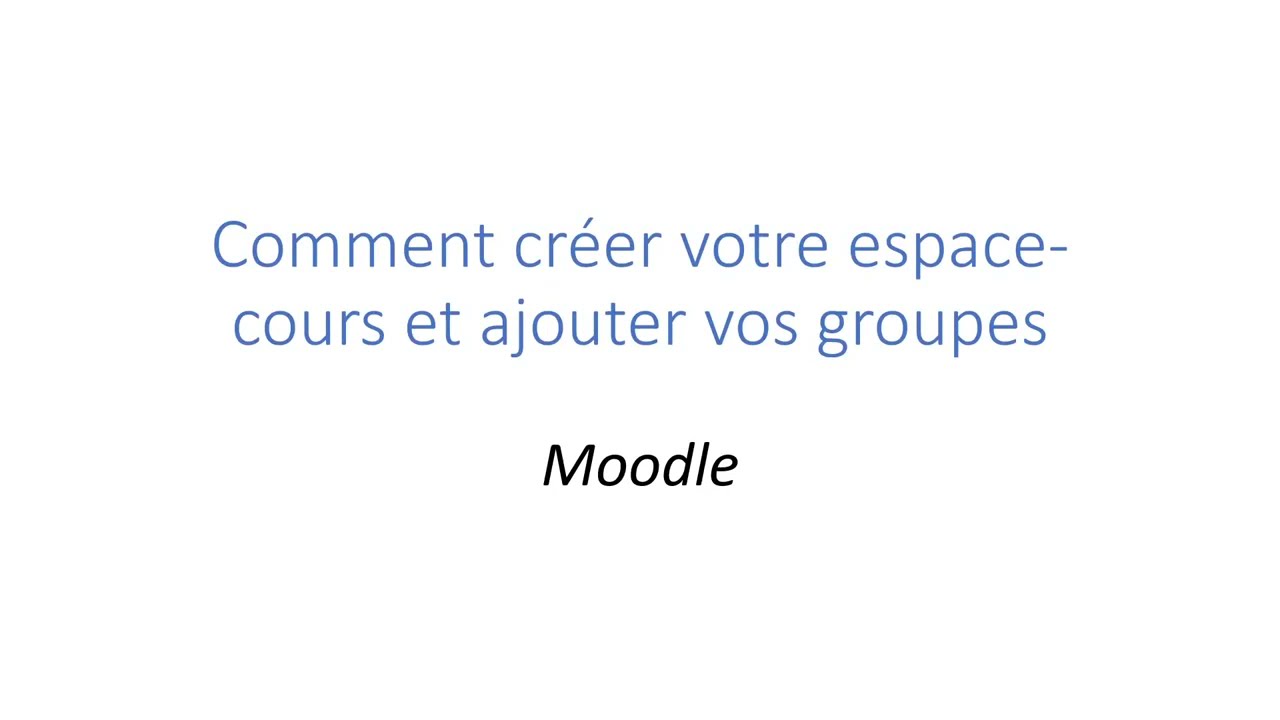 Créer espace cours dans Moodle et ajouter groupes