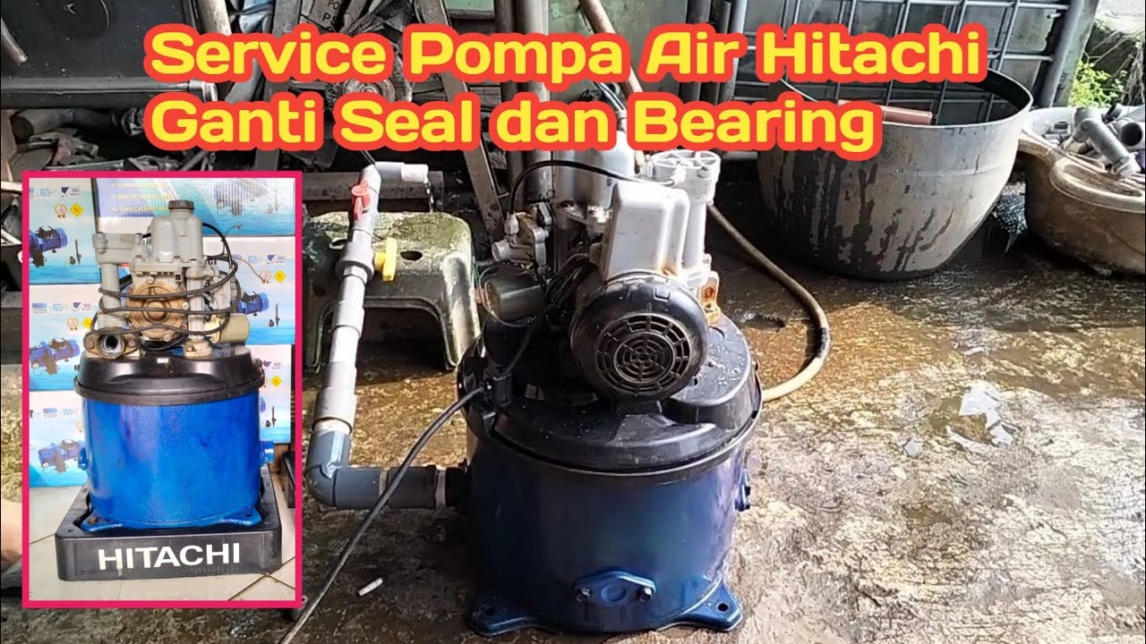 Service Pompa Air Hitachi I Ganti Seal dan Bearing I servispompaair I pompaairhitachi